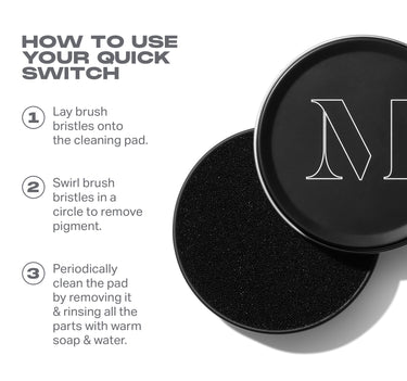 Infographic explaining how to use the Quick Switch Dry Bry Cleaner. Step 1: Lay brush onto the cleaning pad. Step 2: Swirl brush bristles in a circle to remove pigment. Step 3: Periodically clean the pad by removing it & rinsing all the parts with warm soap & water.
