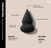 Infographic of brush details: VEGAN PRO SERIES PRECISION BLENDING SPONGE
Latex-free, Biodegradable, Easy-to-hold rounded base, Pointed tip for precision application
Infused with protein- and vitamin-rich rice husk. 
100% vegan
IDEAL FOR: Applying liquid and cream foundation and concealer
IDEAL WITH: Powders, Creams, Liquids -view-2